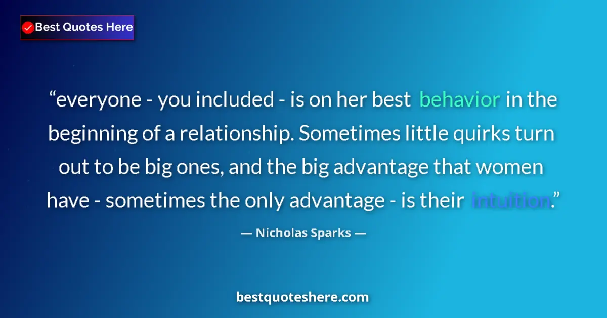 Quote by Nicholas Sparks: everyone - you included - is on her best behavior in the beginning of a relationship. Sometimes litt...