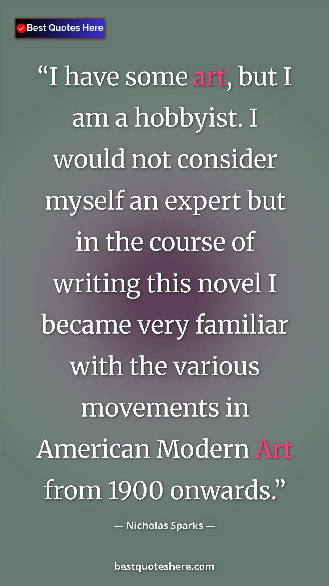 Pinterest quote poster by Nicholas Sparks: "I have some art, but I am a hobbyist. I would not consider..."