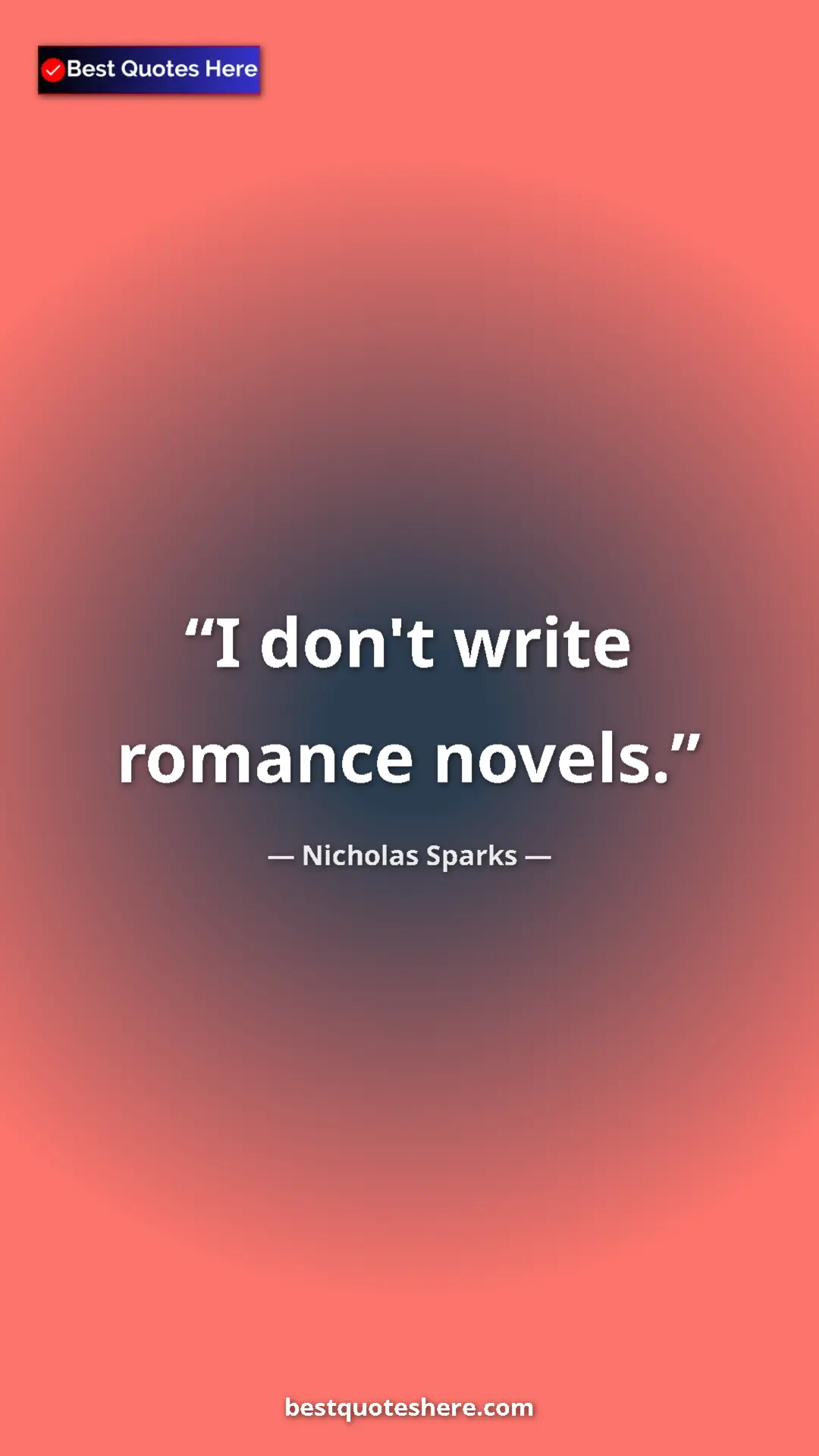 Pinterest quote poster by Nicholas Sparks: "I don't write romance novels."