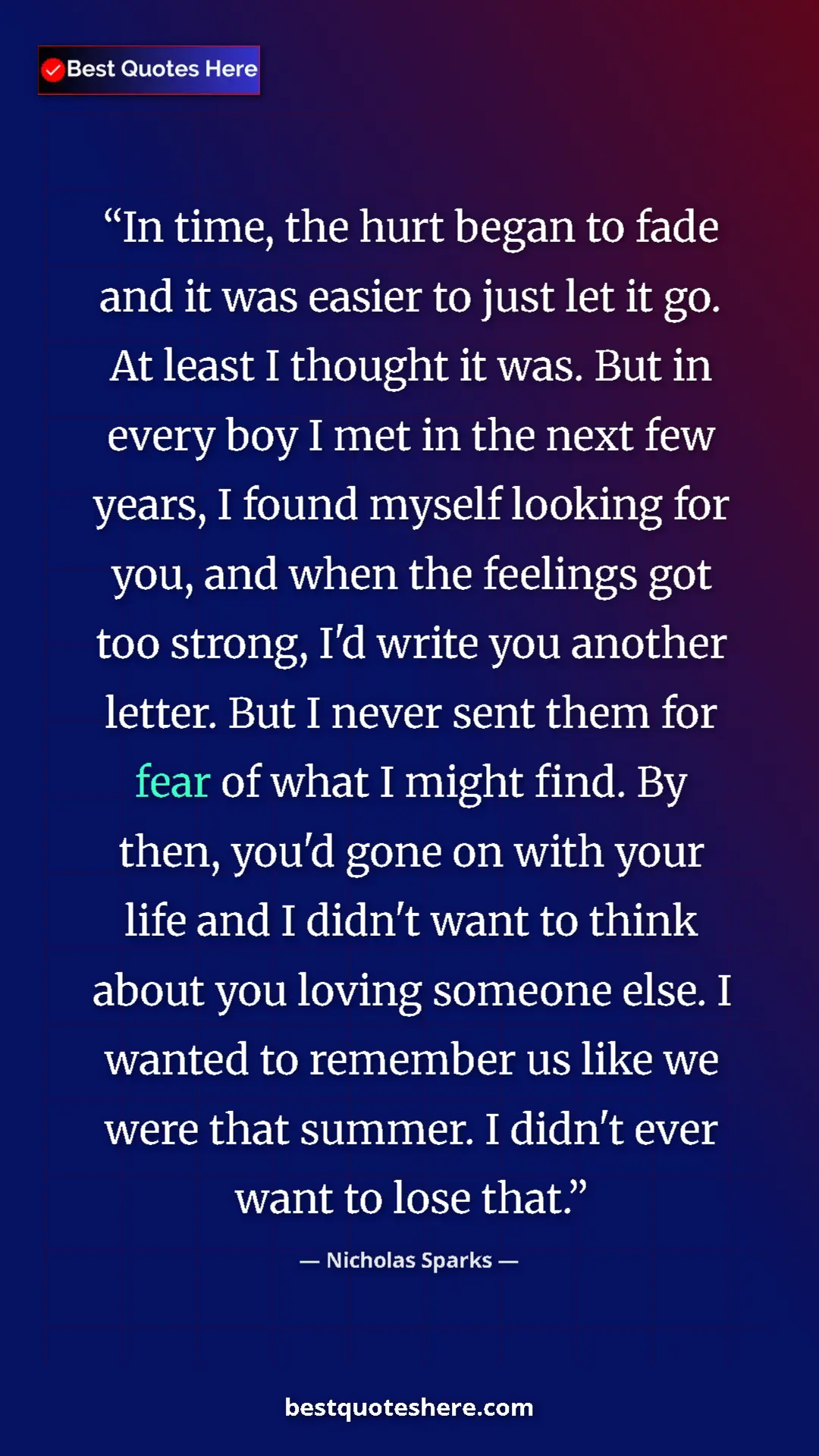 Pinterest quote poster by Nicholas Sparks: "In time, the hurt began to fade and it was easier to just..."