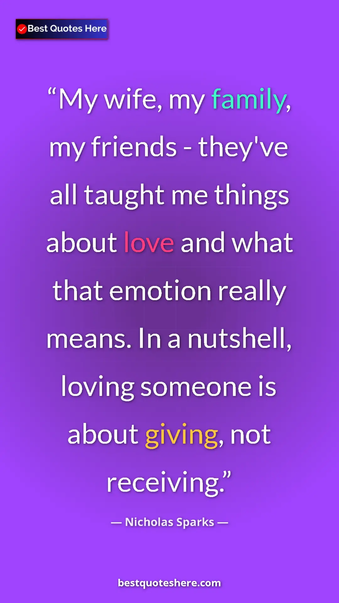 Pinterest quote poster by Nicholas Sparks: "My wife, my family, my friends - they've all taught me..."