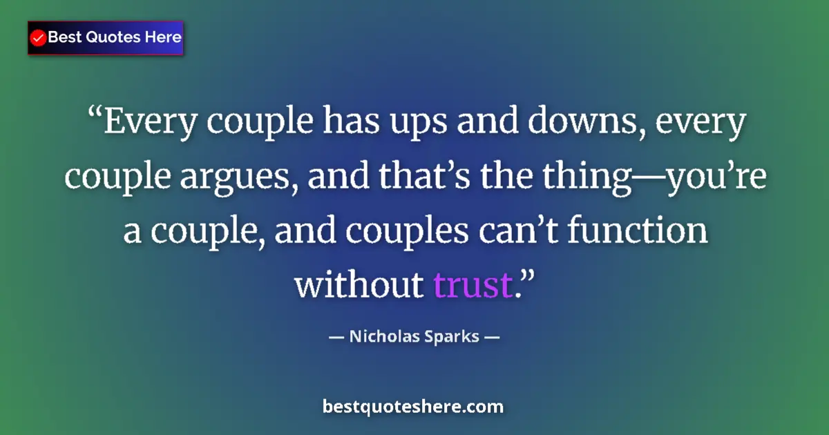 Image for the quote by Nicholas Sparks: Every couple has ups and downs, every couple argues, and that’s the thing—you’re a couple, and coupl...