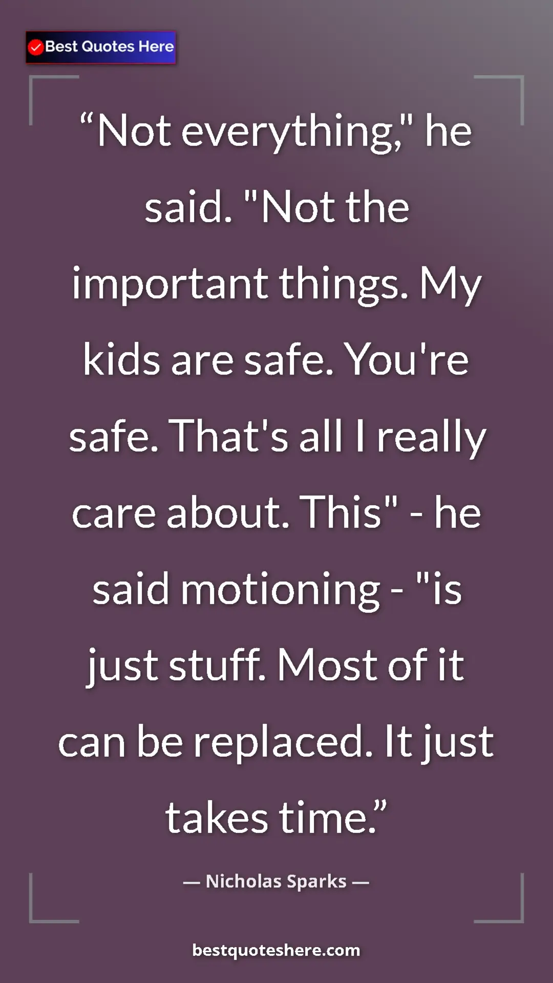 Pinterest quote poster by Nicholas Sparks: "Not everything," he said. "Not the important things. My..."