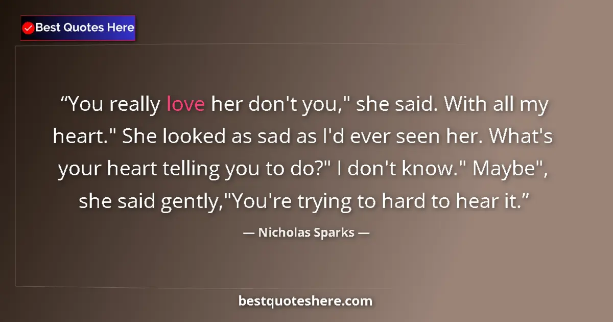 Quote by Nicholas Sparks: You really love her don't you,