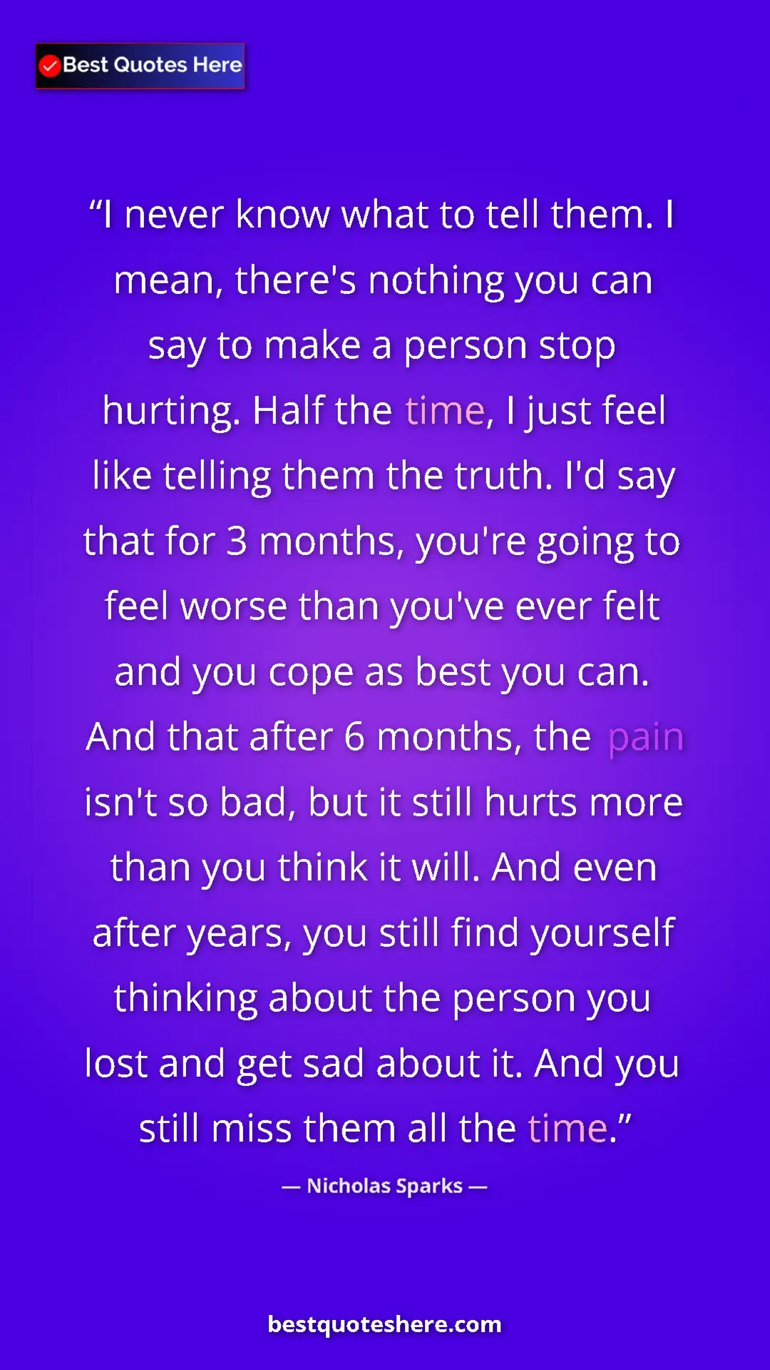 Pinterest quote poster by Nicholas Sparks: "I never know what to tell them. I mean, there's nothing you..."