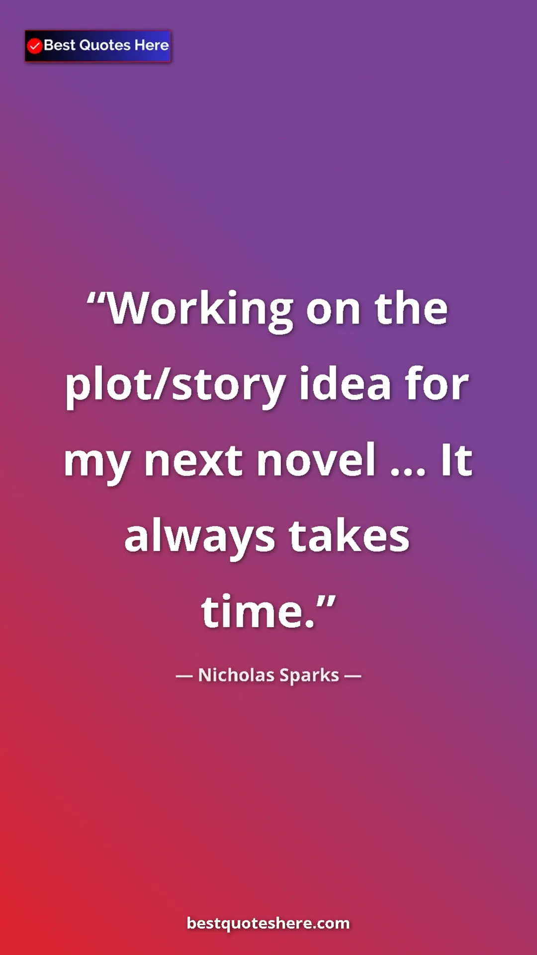 Pinterest quote poster by Nicholas Sparks: "Working on the plot/story idea for my next novel ... It..."