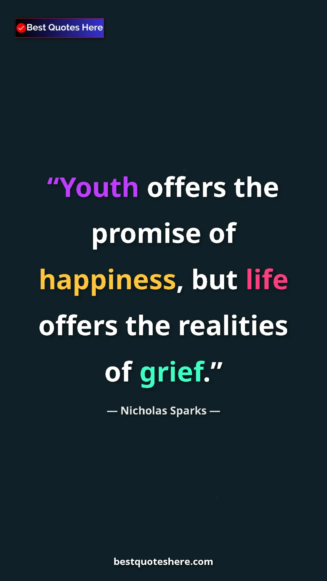 Pinterest quote poster by Nicholas Sparks: "Youth offers the promise of happiness, but life offers the..."