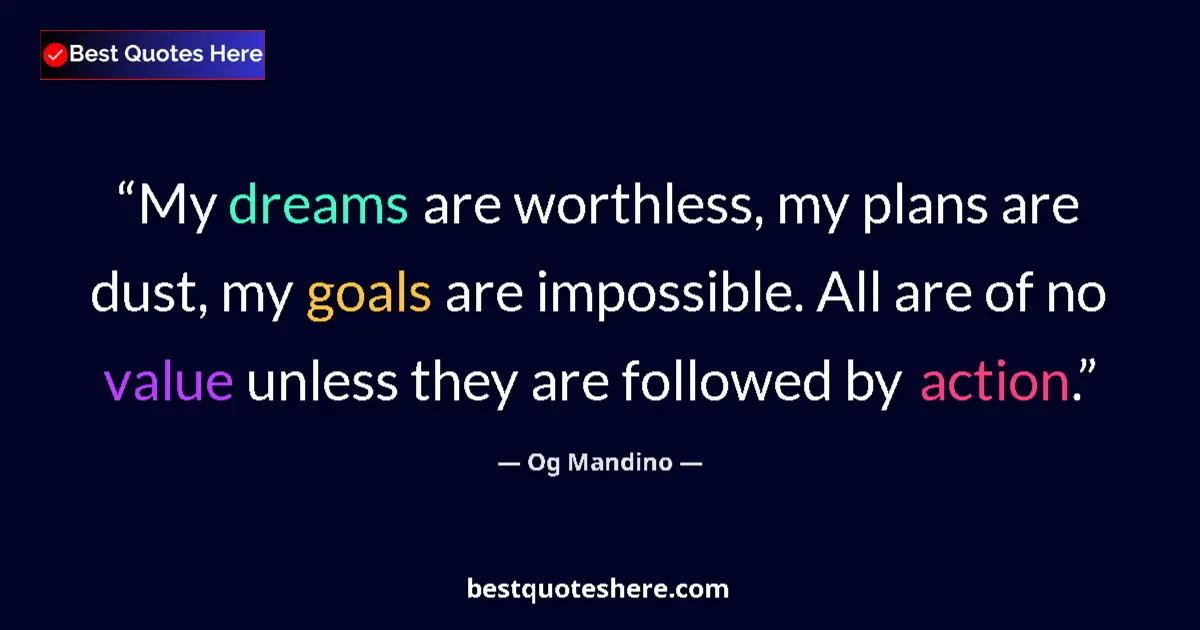 Quote by Og Mandino: My dreams are worthless, my plans are dust, my goa