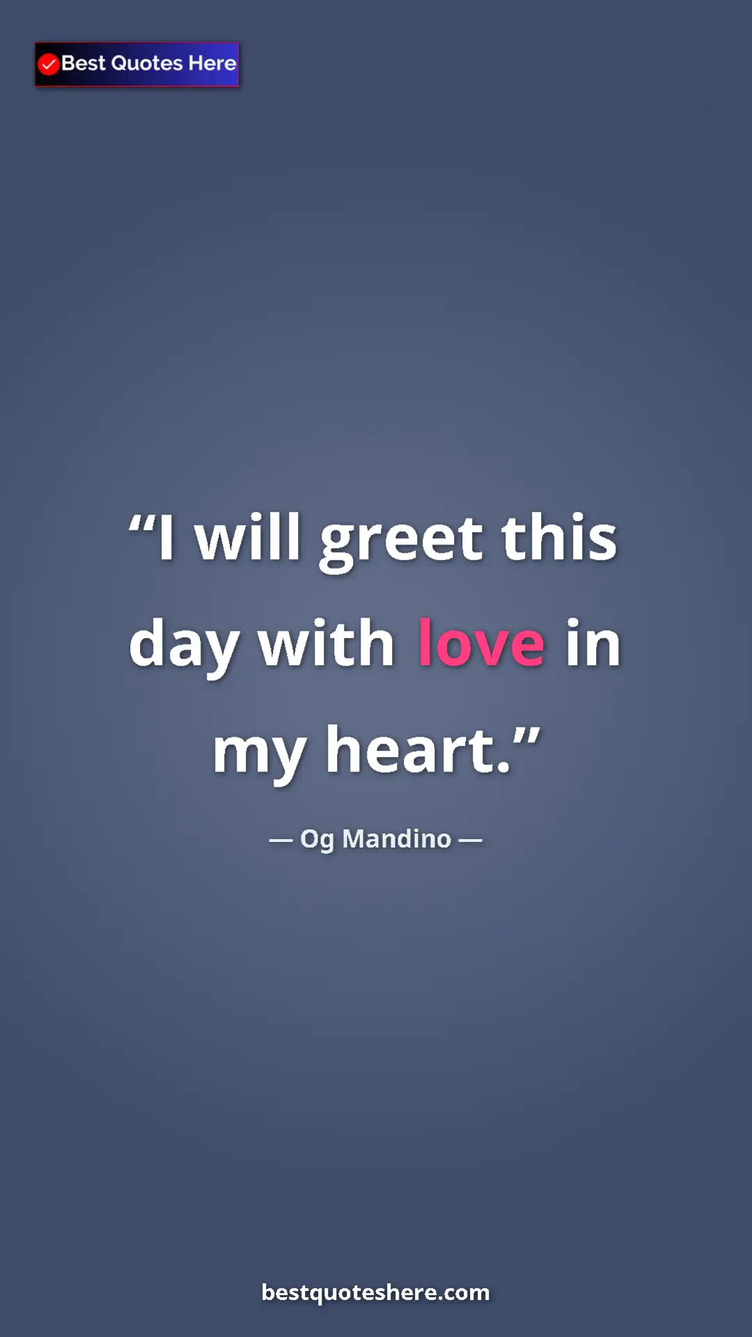 Pinterest quote poster by Og Mandino: "I will greet this day with love in my heart."