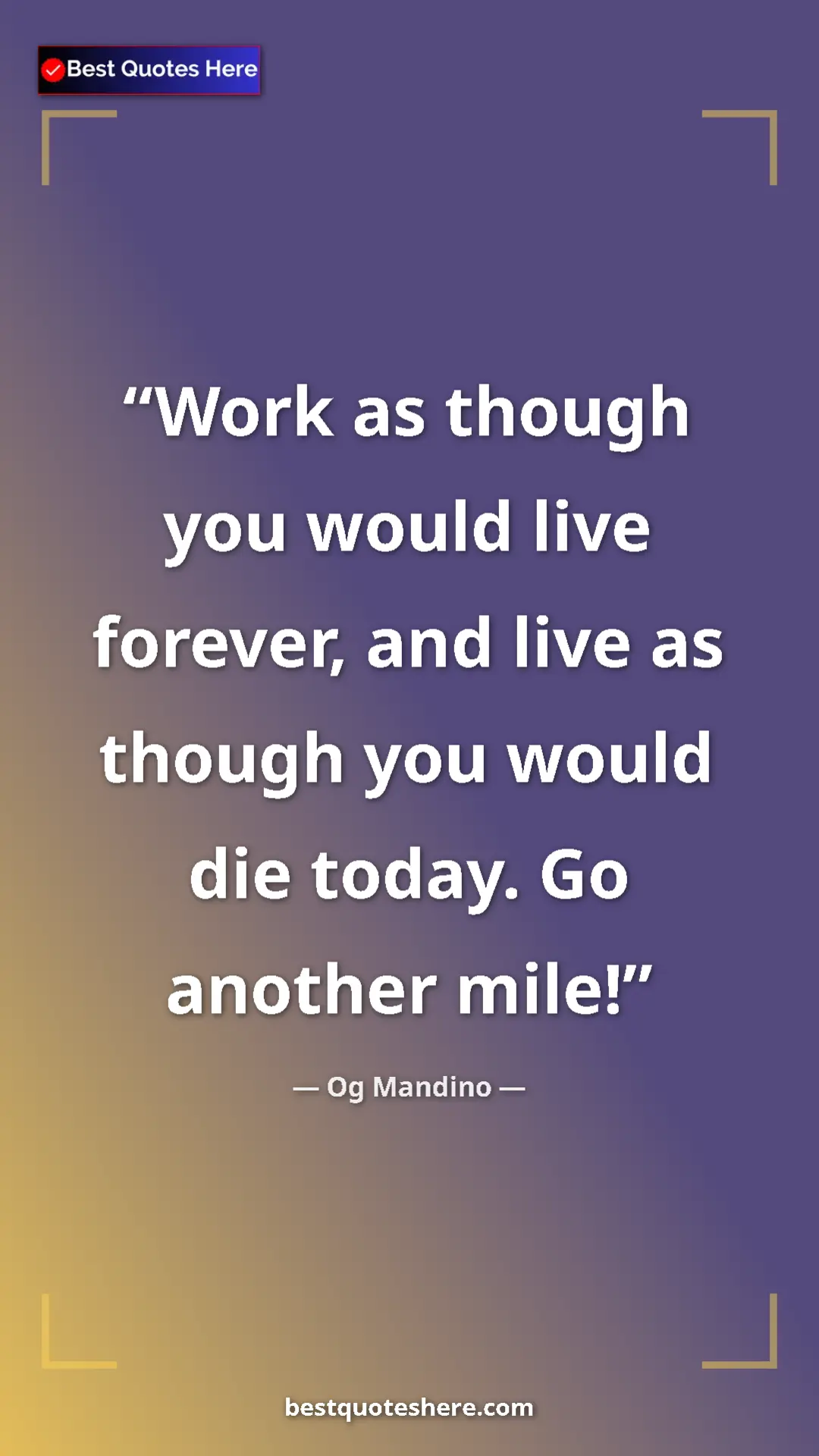 Pinterest quote poster by Og Mandino: "Work as though you would live forever, and live as though..."