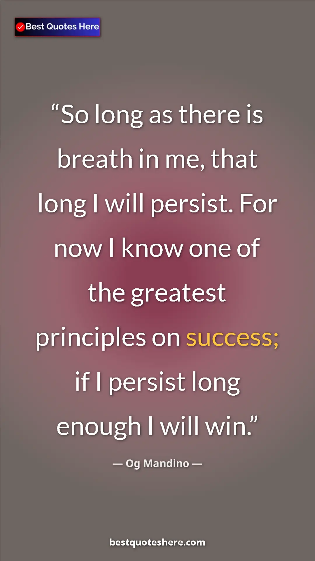 Pinterest quote poster by Og Mandino: "So long as there is breath in me, that long I will persist...."