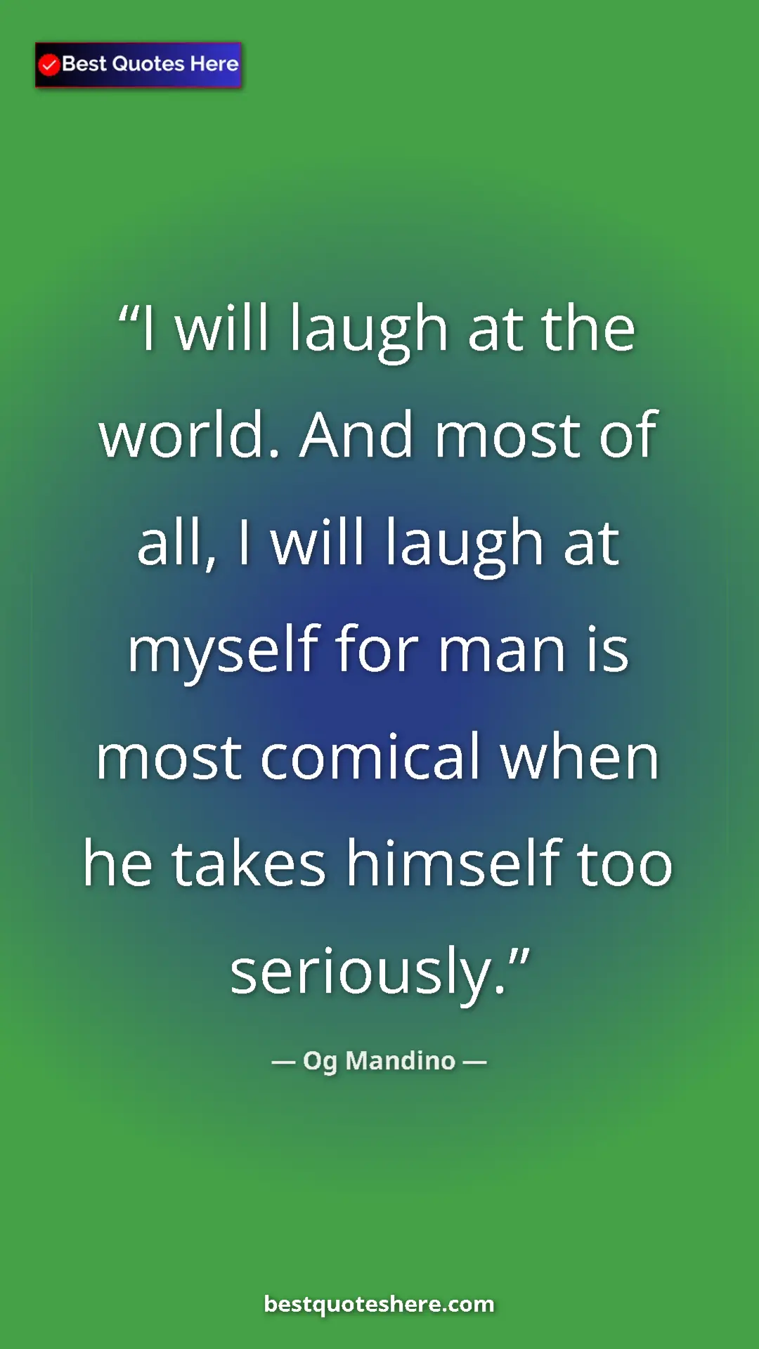 Pinterest quote poster by Og Mandino: "I will laugh at the world. And most of all, I will laugh at..."