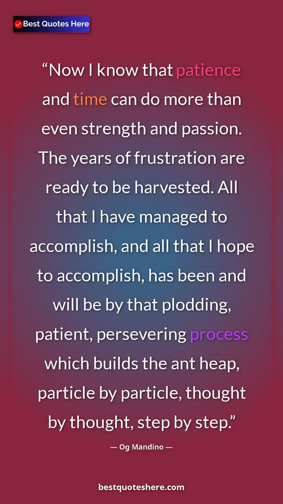 Og Mandino Quote Card: "Now I know that patience and time can do more than even..." Pinterest quote poster by Og Mandino: "Now I know that patience and time can do more than even..."