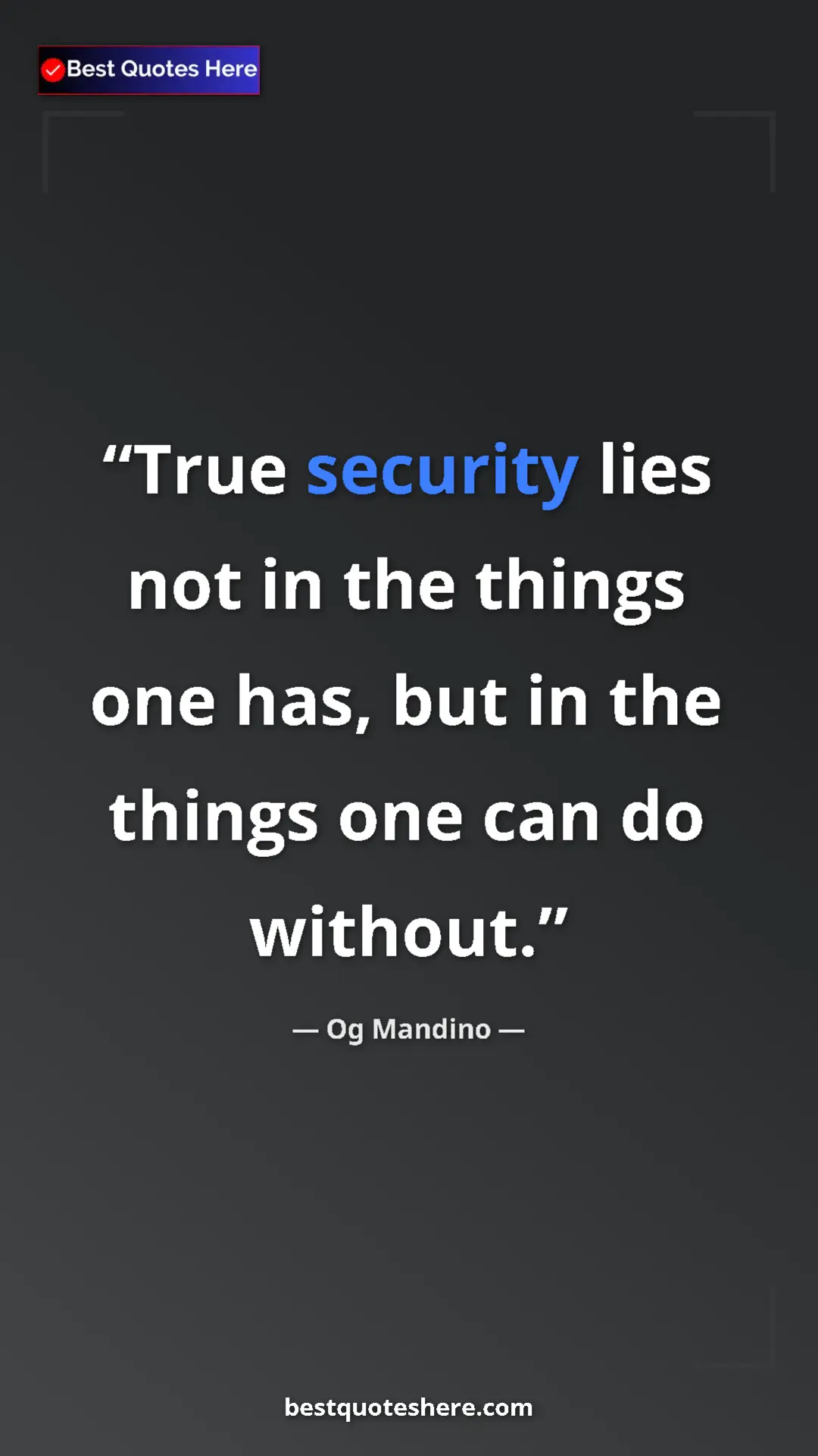 Pinterest quote poster by Og Mandino: "True security lies not in the things one has, but in the..."