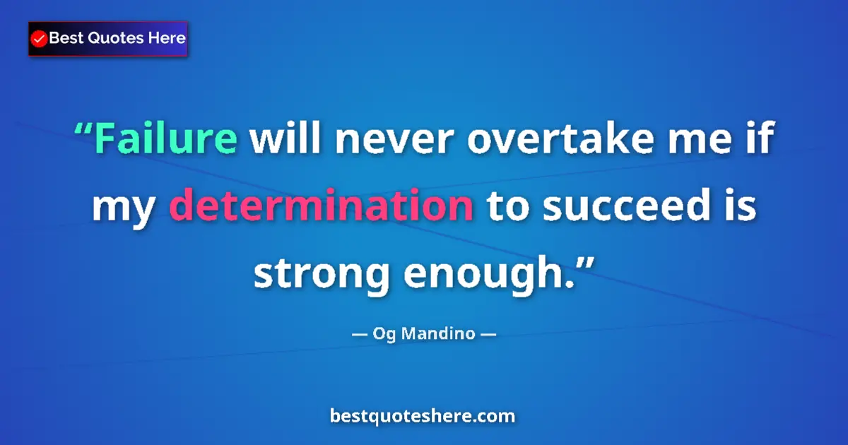 Quote by Og Mandino: Failure will never overtake me if my determination