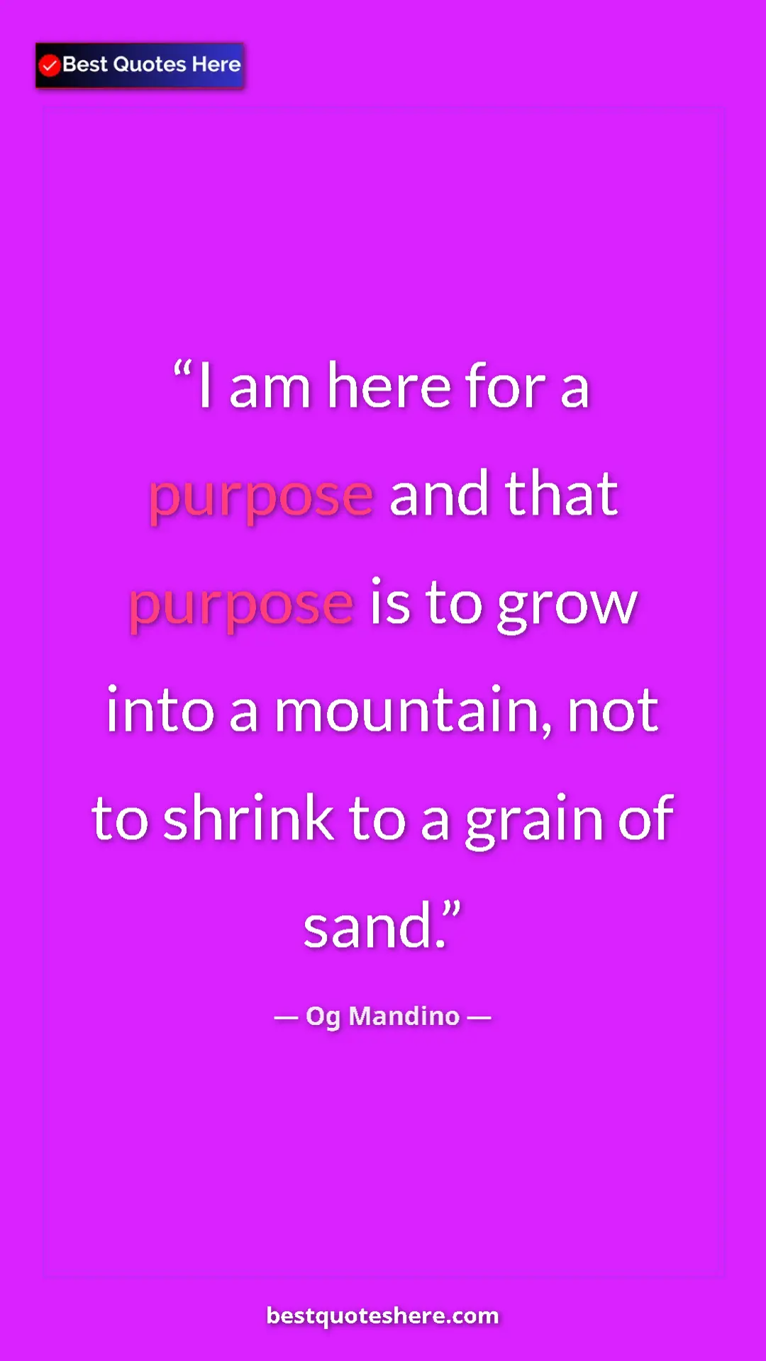 Pinterest quote poster by Og Mandino: "I am here for a purpose and that purpose is to grow into a..."