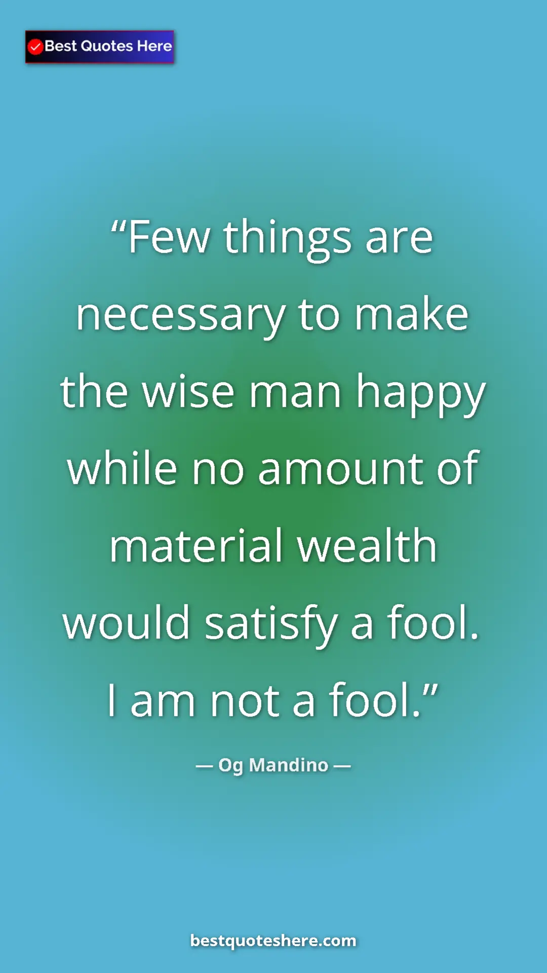 Pinterest quote poster by Og Mandino: "Few things are necessary to make the wise man happy while..."