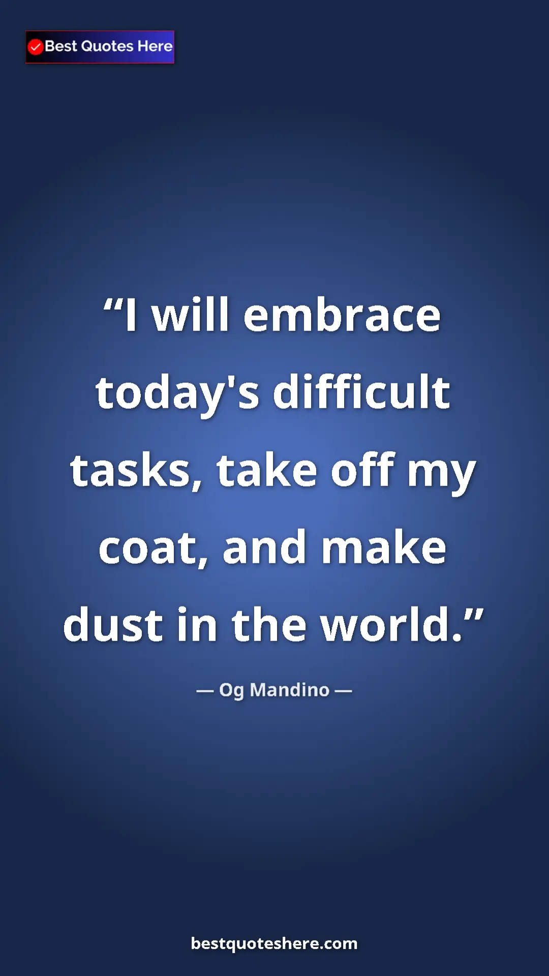 Pinterest quote poster by Og Mandino: "I will embrace today's difficult tasks, take off my coat,..."