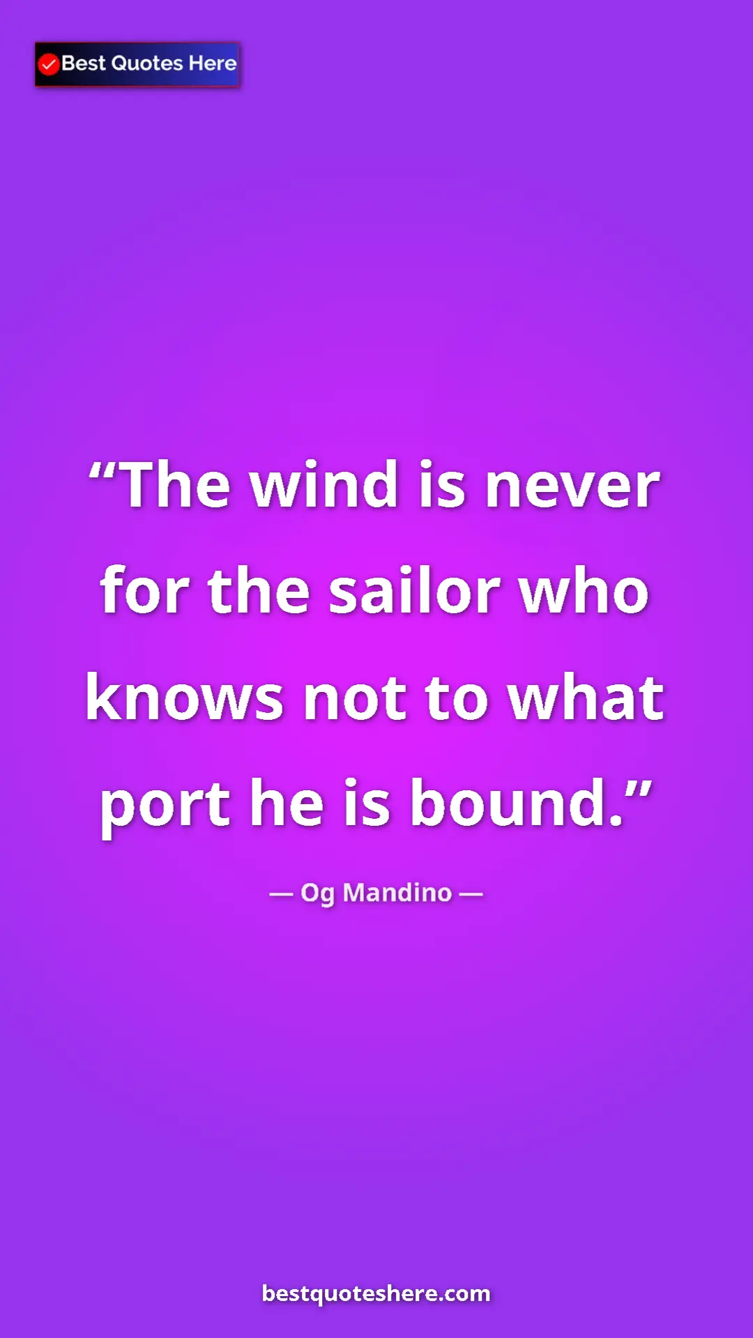 Pinterest quote poster by Og Mandino: "The wind is never for the sailor who knows not to what port..."