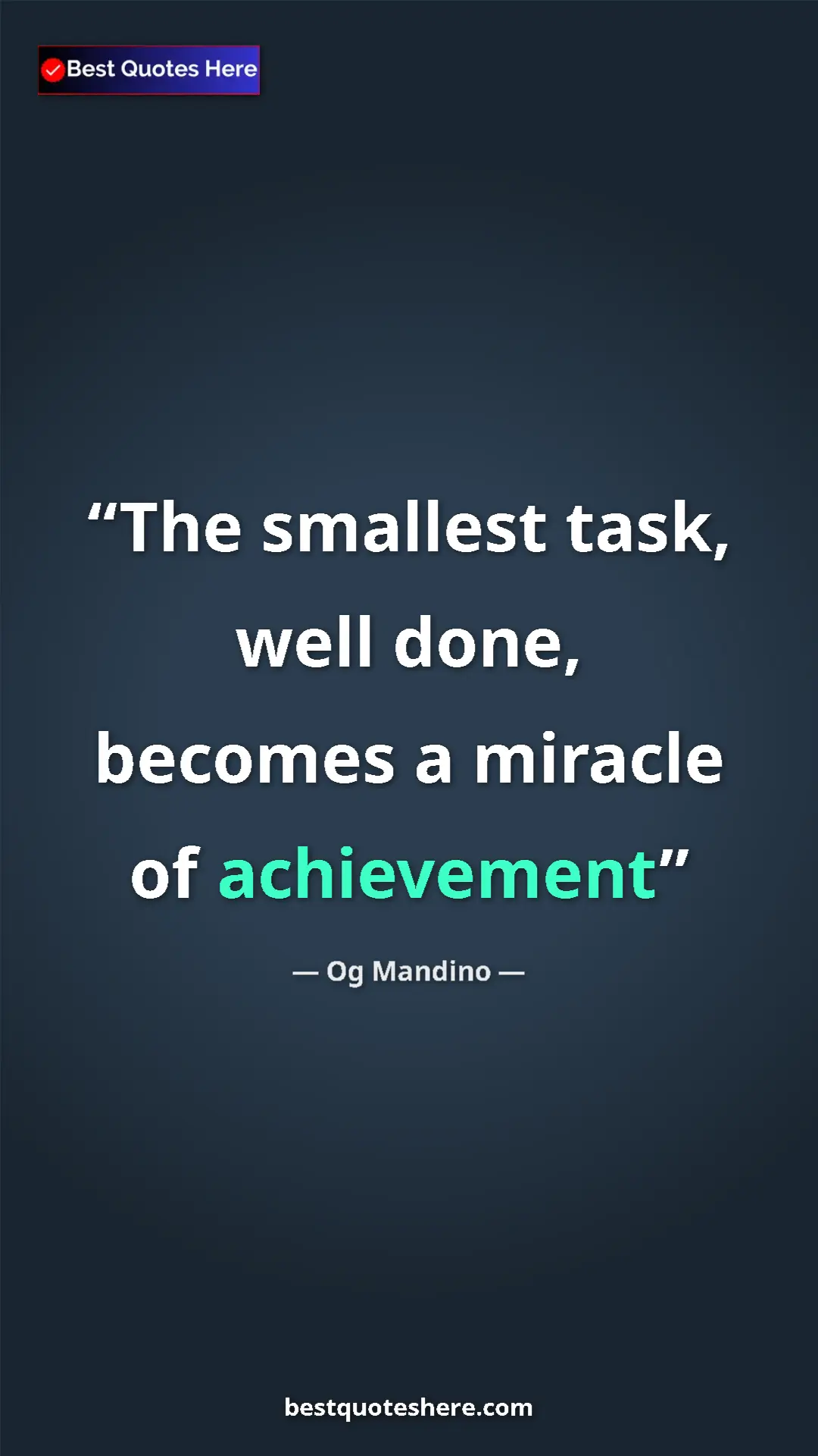 Pinterest quote poster by Og Mandino: "The smallest task, well done, becomes a miracle of..."