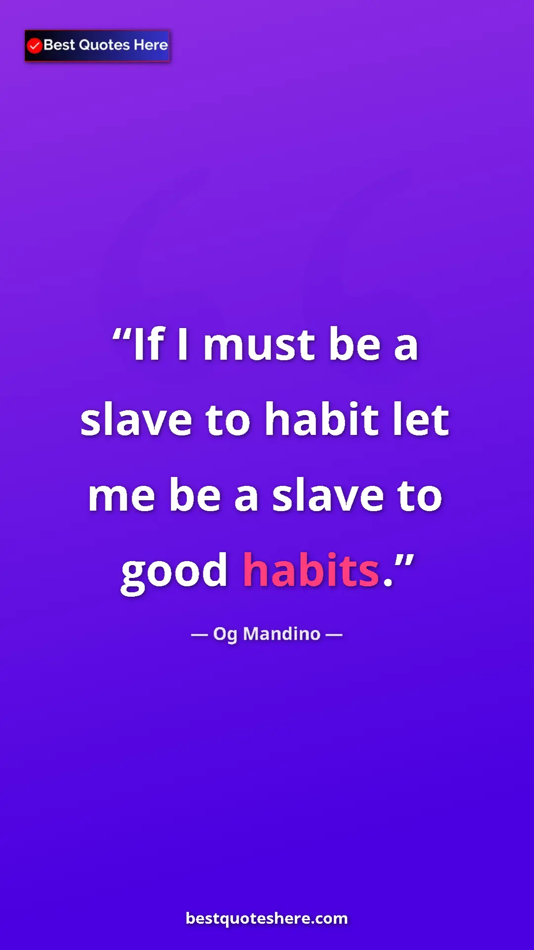 Pinterest quote poster by Og Mandino: "If I must be a slave to habit let me be a slave to good..."