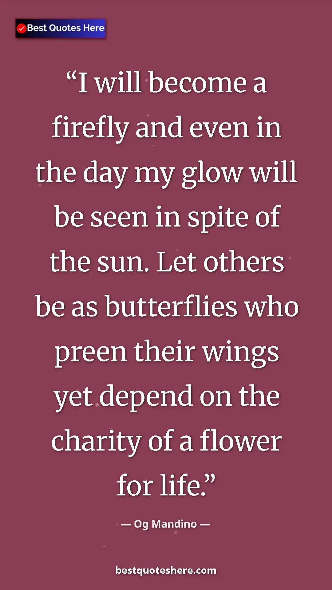 Pinterest quote poster by Og Mandino: "I will become a firefly and even in the day my glow will be..."