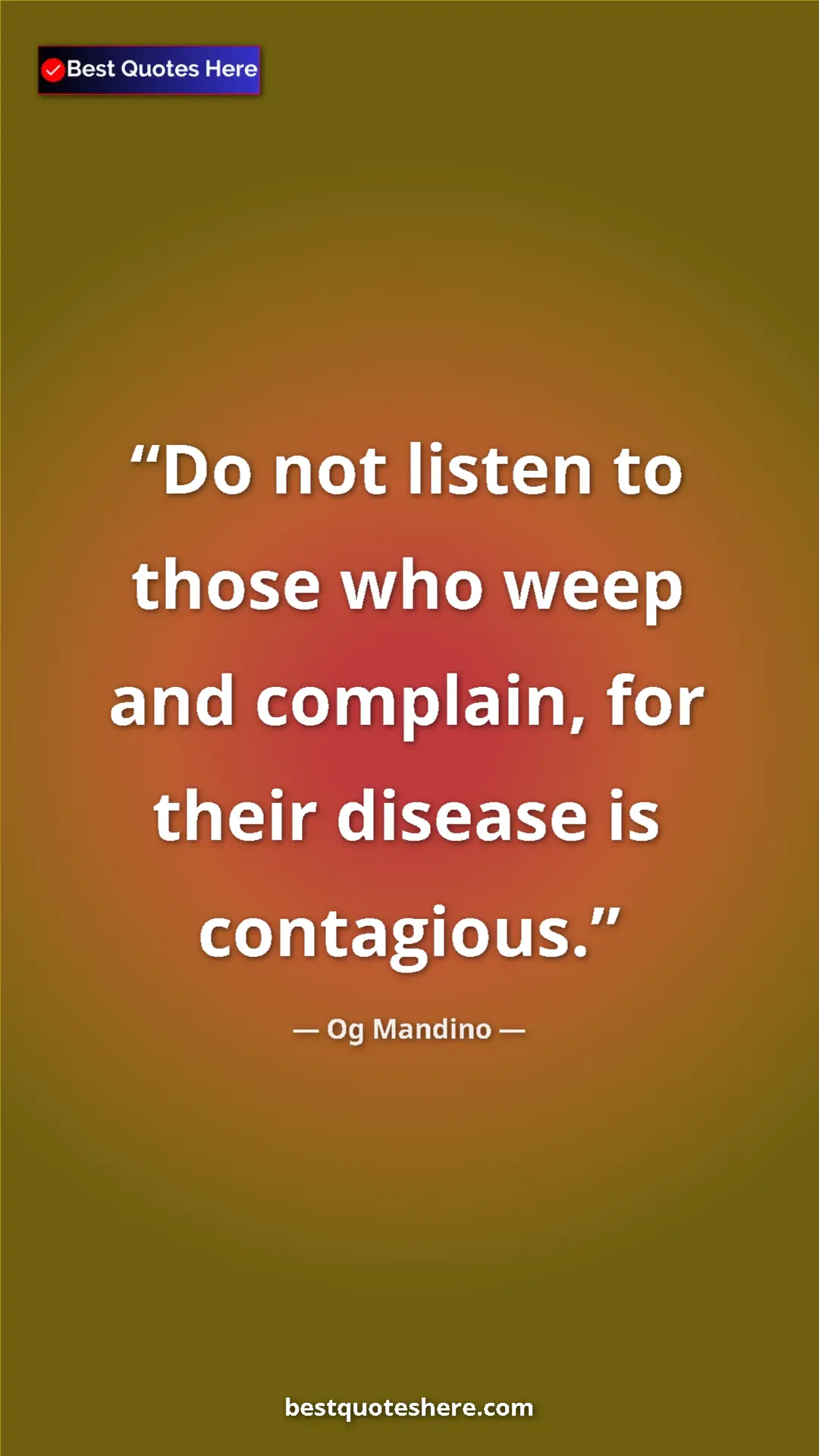 Pinterest quote poster by Og Mandino: "Do not listen to those who weep and complain, for their..."
