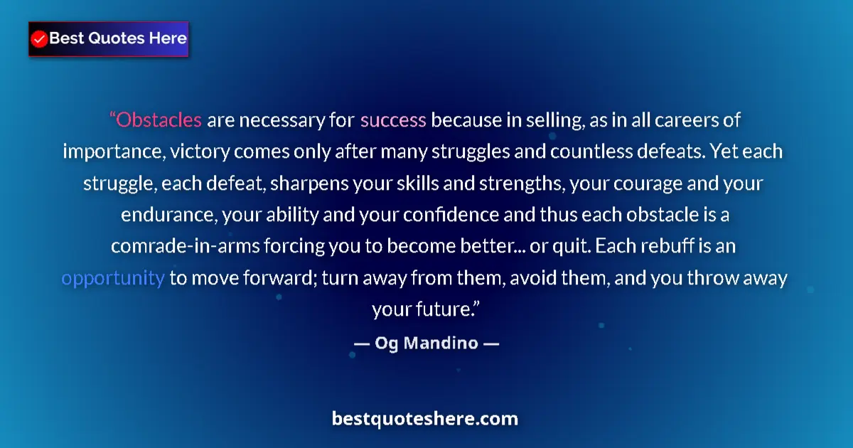 Quote by Og Mandino: Obstacles are necessary for success because in selling, as in all careers of importance, victory com...