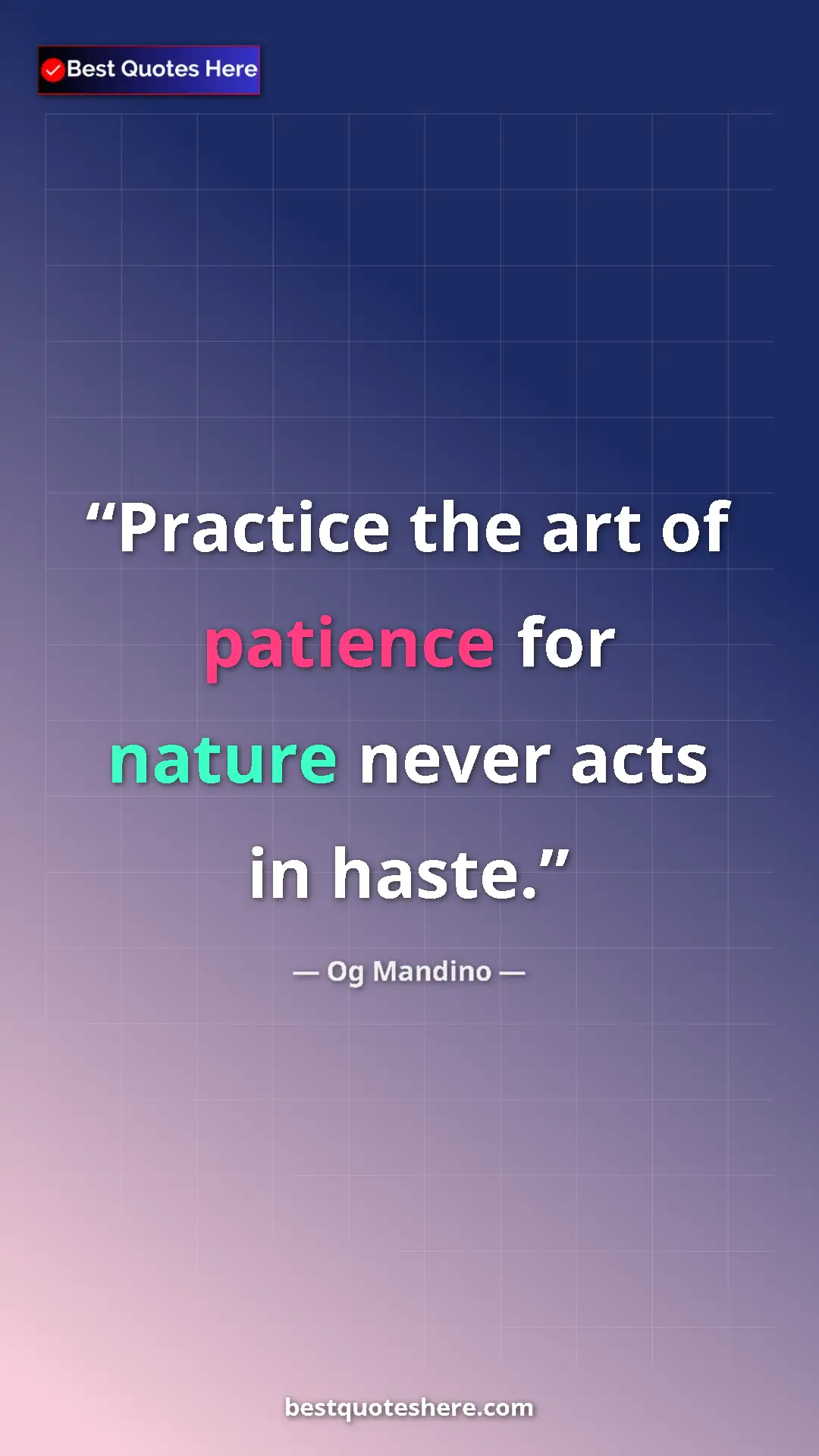 Pinterest quote poster by Og Mandino: "Practice the art of patience for nature never acts in haste."