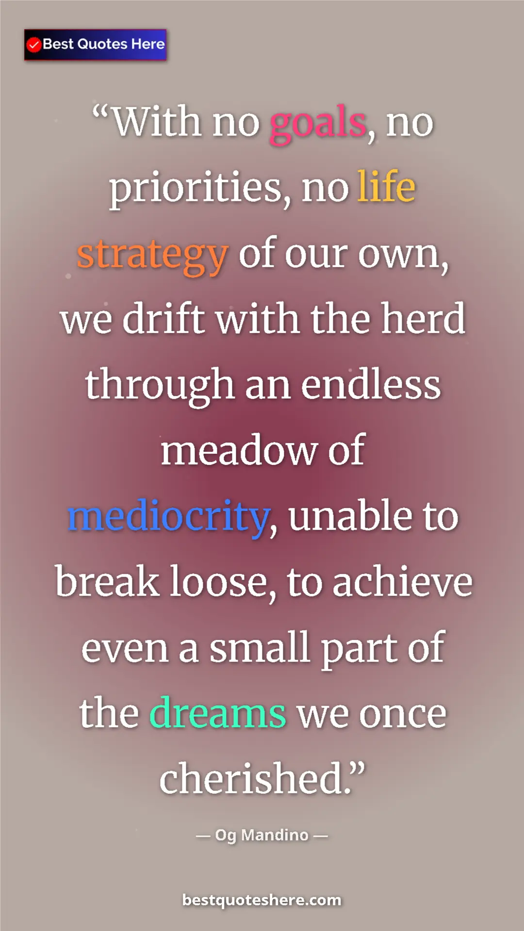 Pinterest quote poster by Og Mandino: "With no goals, no priorities, no life strategy of our own,..."