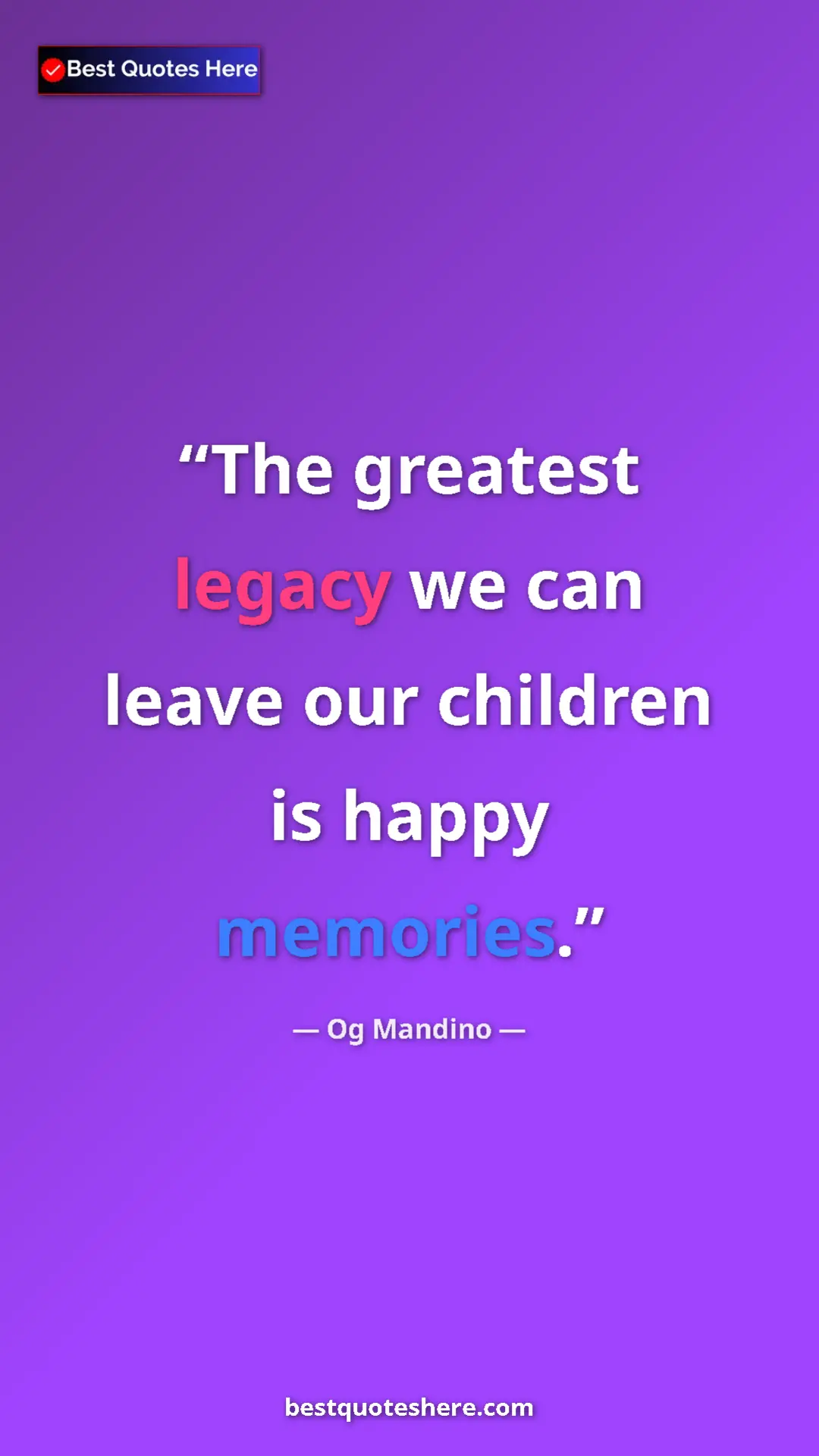 Pinterest quote poster by Og Mandino: "The greatest legacy we can leave our children is happy..."