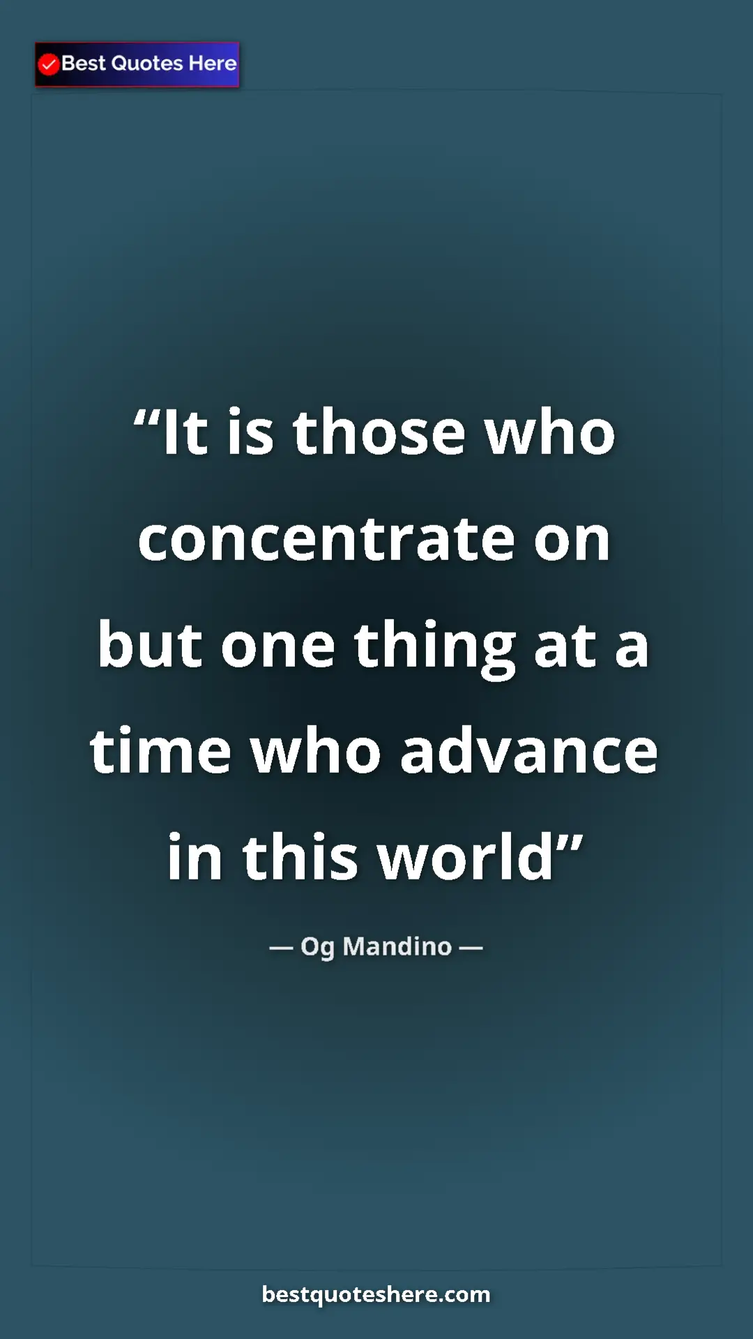 Og Mandino Quote Card: "It is those who concentrate on but one thing at a time who..." Pinterest quote poster by Og Mandino: "It is those who concentrate on but one thing at a time who..."