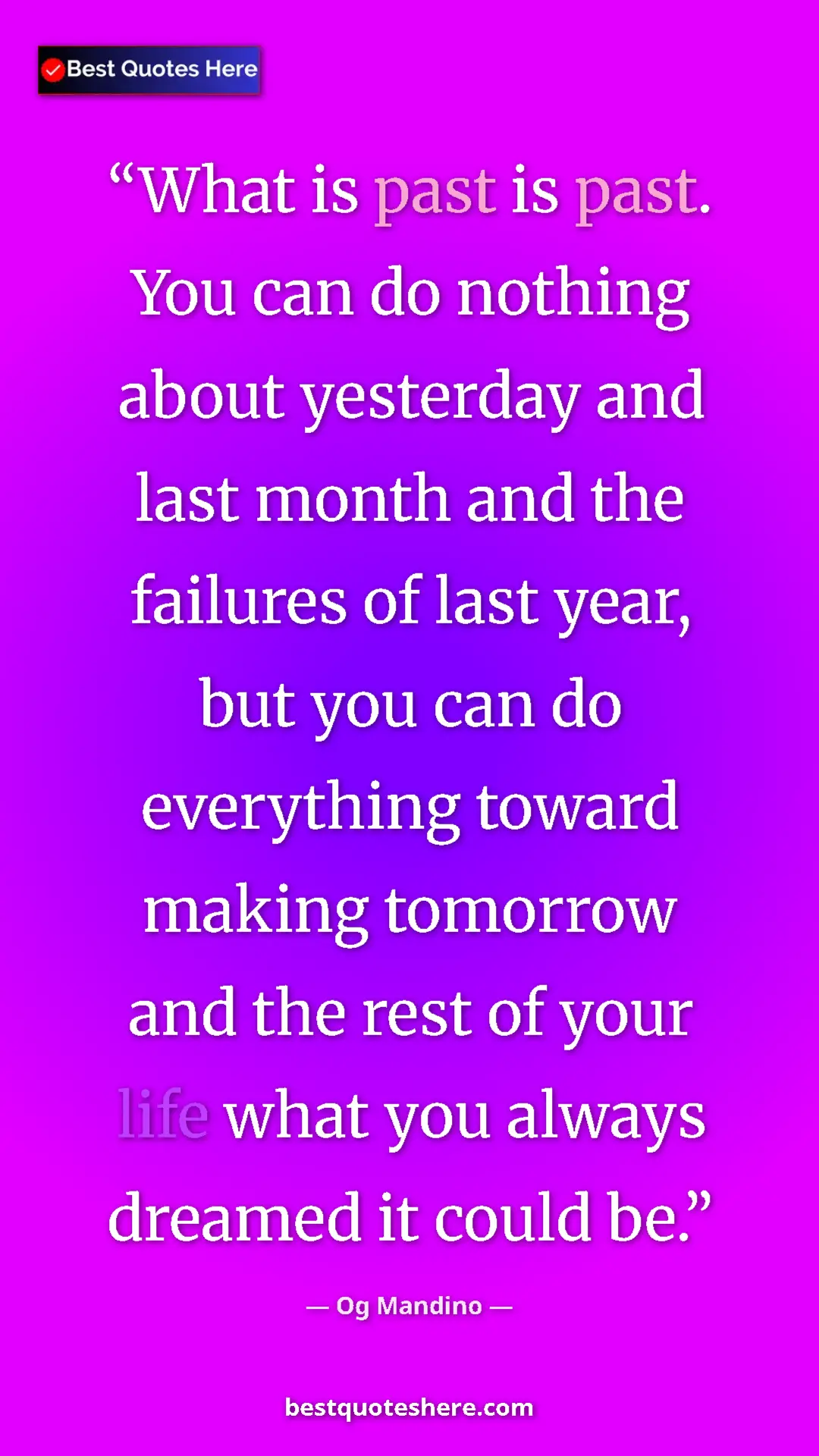 Pinterest quote poster by Og Mandino: "What is past is past. You can do nothing about yesterday..."