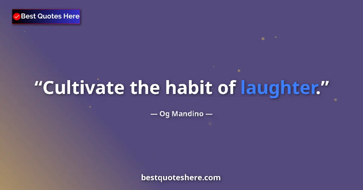 Quote by Og Mandino: Cultivate the habit of laughter....