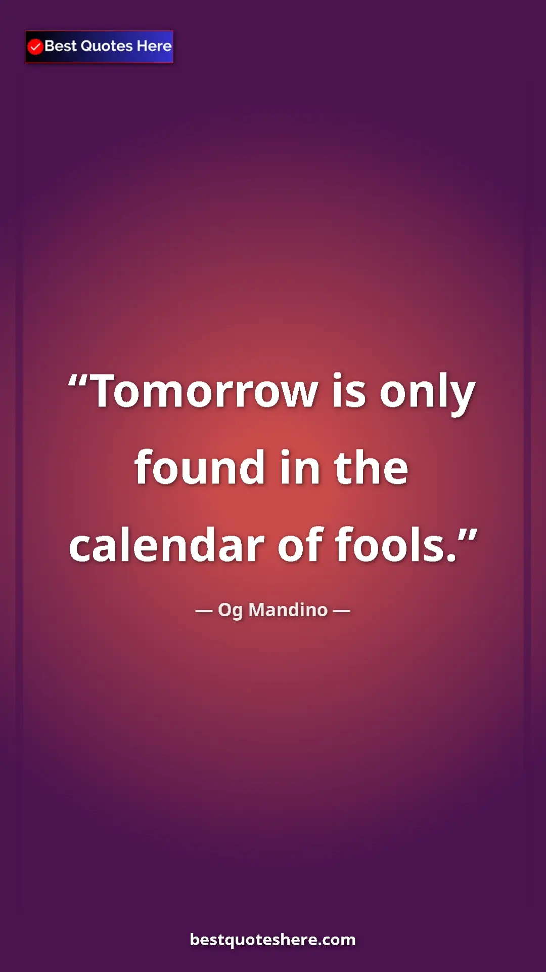 Pinterest quote poster by Og Mandino: "Tomorrow is only found in the calendar of fools."
