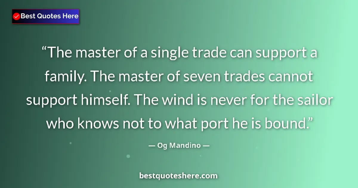 Image for the quote by Og Mandino: The master of a single trade can support a family. The master of seven trades cannot support himself...
