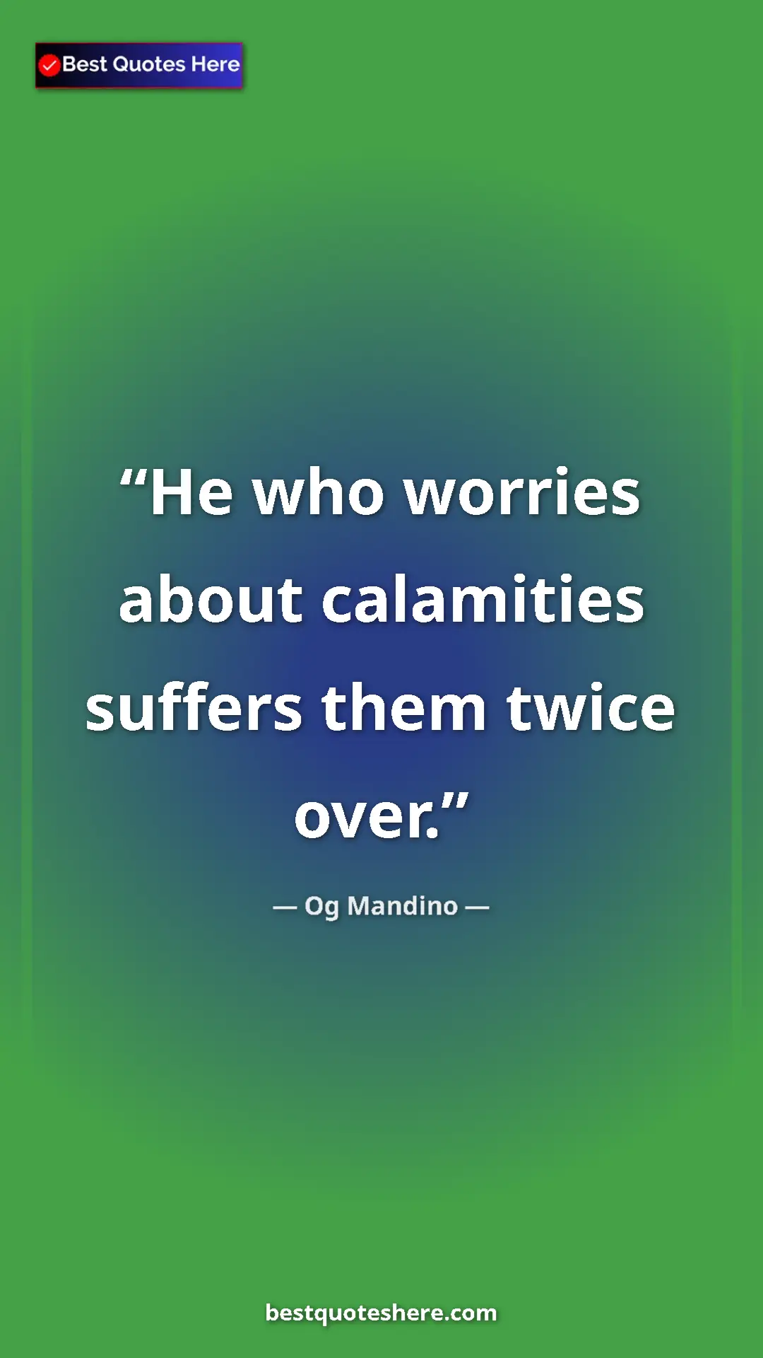 Pinterest quote poster by Og Mandino: "He who worries about calamities suffers them twice over."