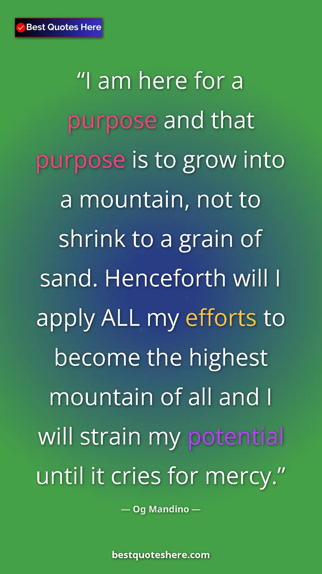 Pinterest quote poster by Og Mandino: "I am here for a purpose and that purpose is to grow into a..."