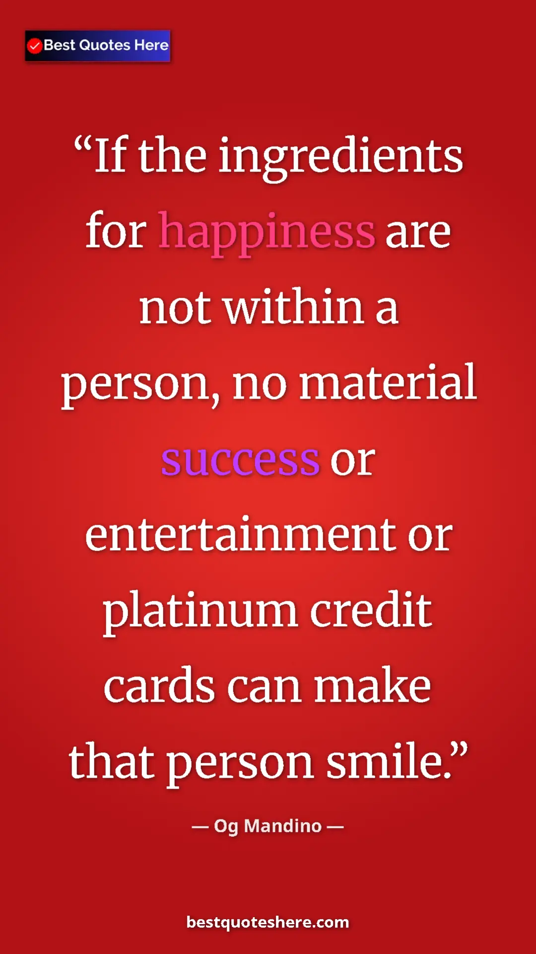 Pinterest quote poster by Og Mandino: "If the ingredients for happiness are not within a person,..."