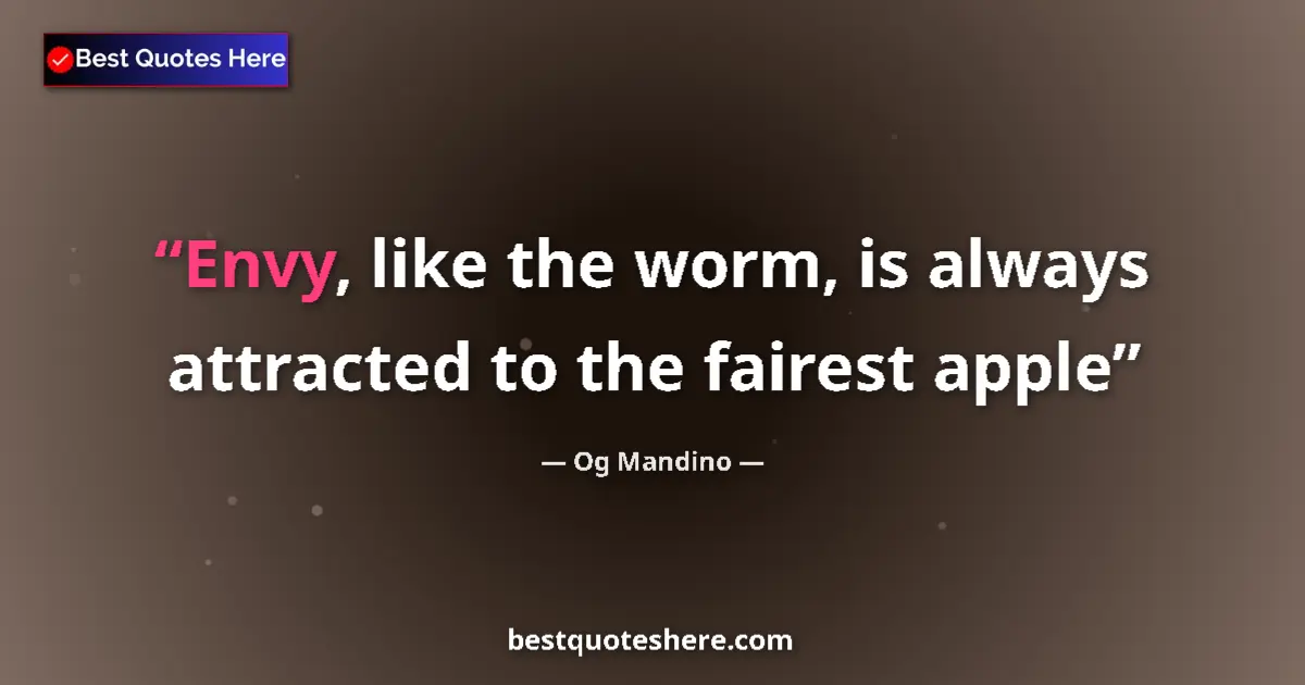 Quote by Og Mandino: Envy, like the worm, is always attracted to the fairest apple...
