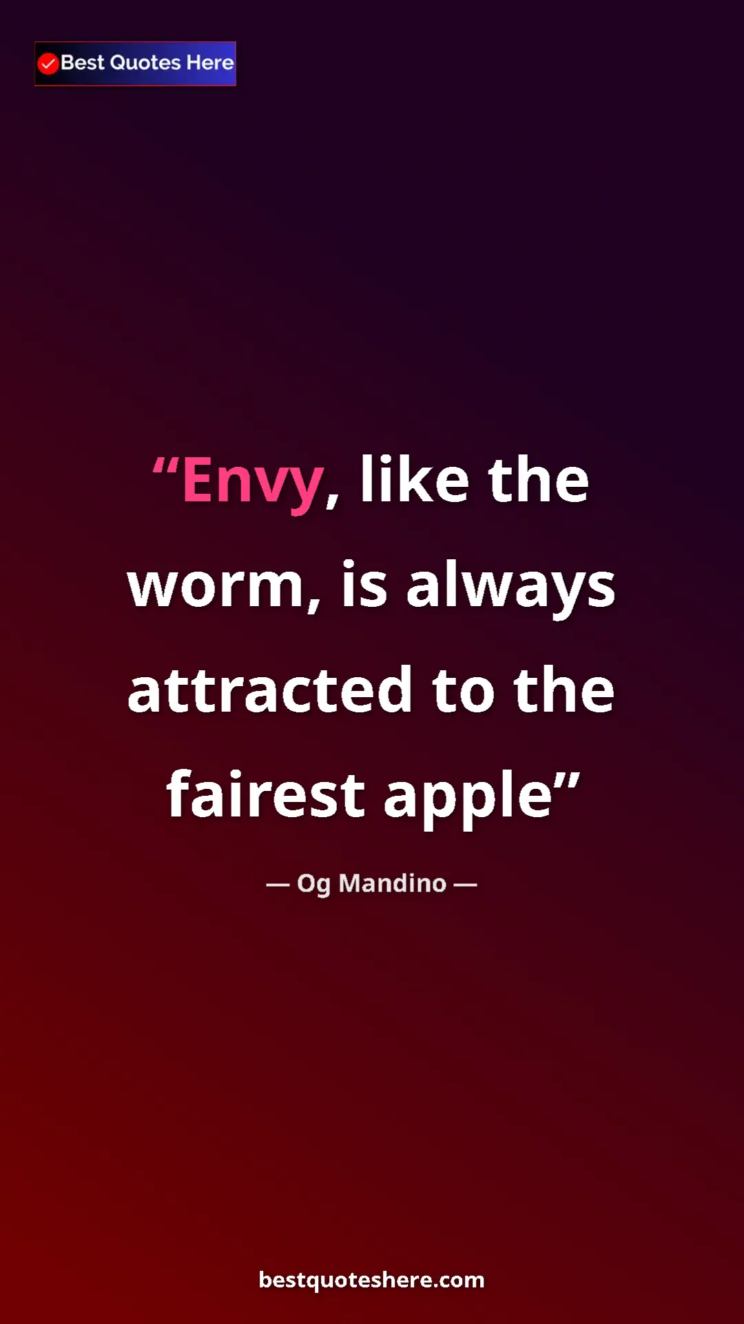 Pinterest quote poster by Og Mandino: "Envy, like the worm, is always attracted to the fairest..."