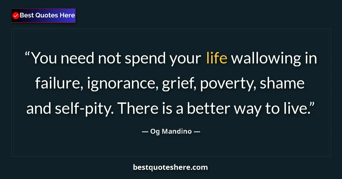 Quote by Og Mandino: You need not spend your life wallowing in failure,