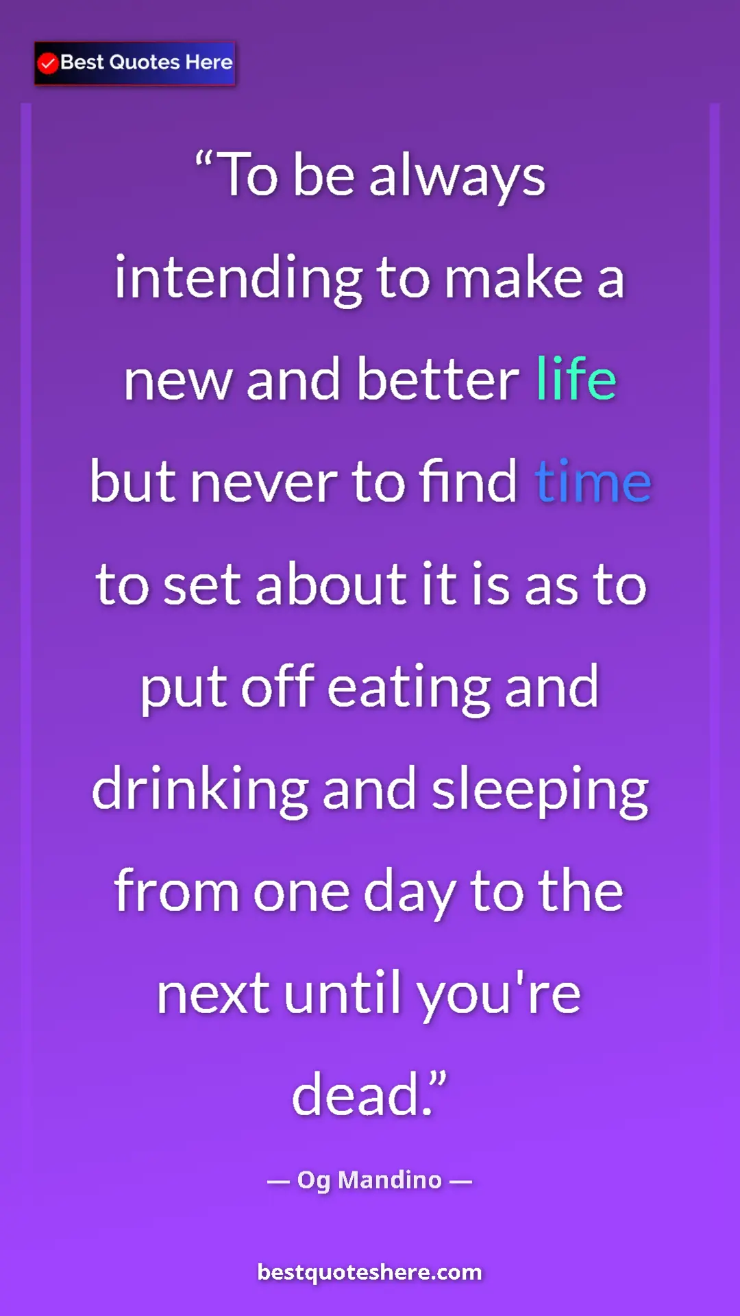 Pinterest quote poster by Og Mandino: "To be always intending to make a new and better life but nev"