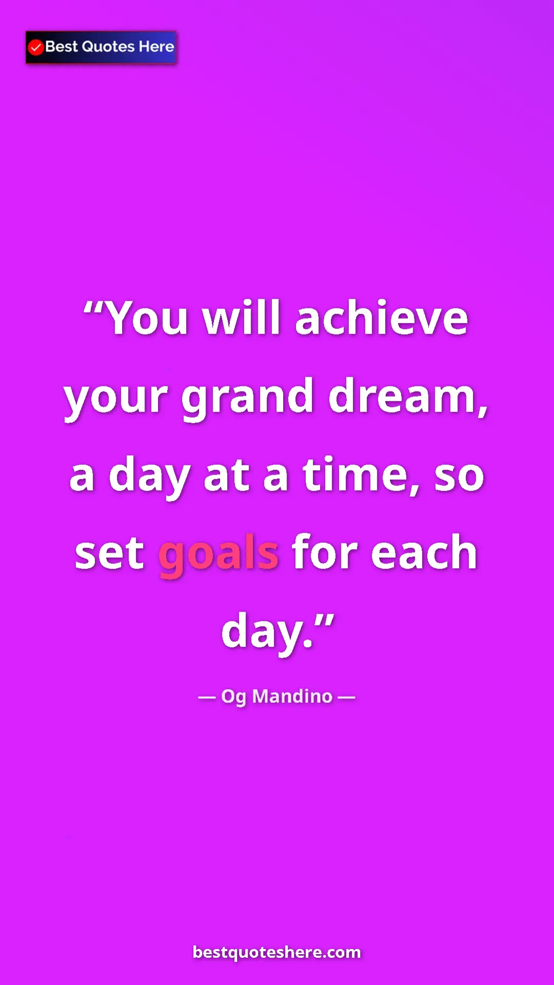 Pinterest quote poster by Og Mandino: "You will achieve your grand dream, a day at a time, so set..."