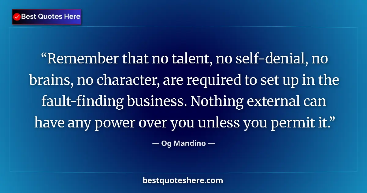Quote by Og Mandino: Remember that no talent, no self-denial, no brains, no character, are required to set up in the faul...