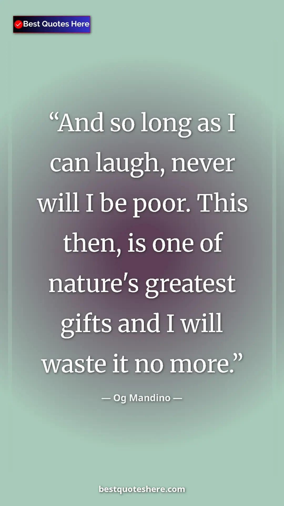 Pinterest quote poster by Og Mandino: "And so long as I can laugh, never will I be poor. This..."