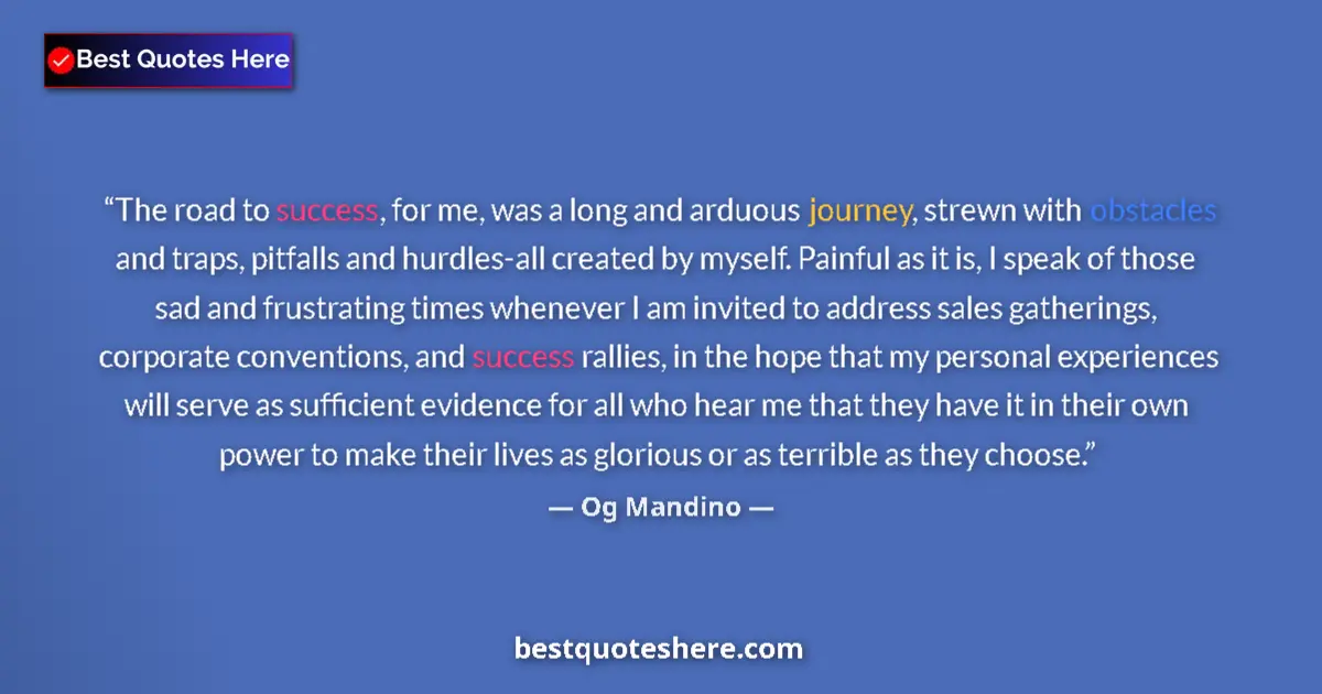 Quote by Og Mandino: The road to success, for me, was a long and arduous journey, strewn with obstacles and traps, pitfal...