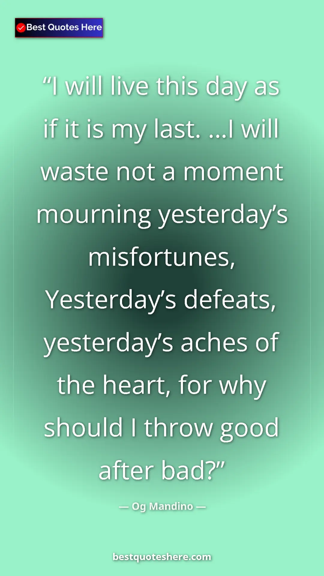 Pinterest quote poster by Og Mandino: "I will live this day as if it is my last. …I will waste not..."