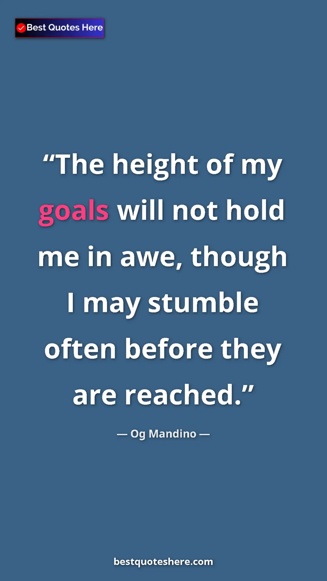 Pinterest quote poster by Og Mandino: "The height of my goals will not hold me in awe, though I..."