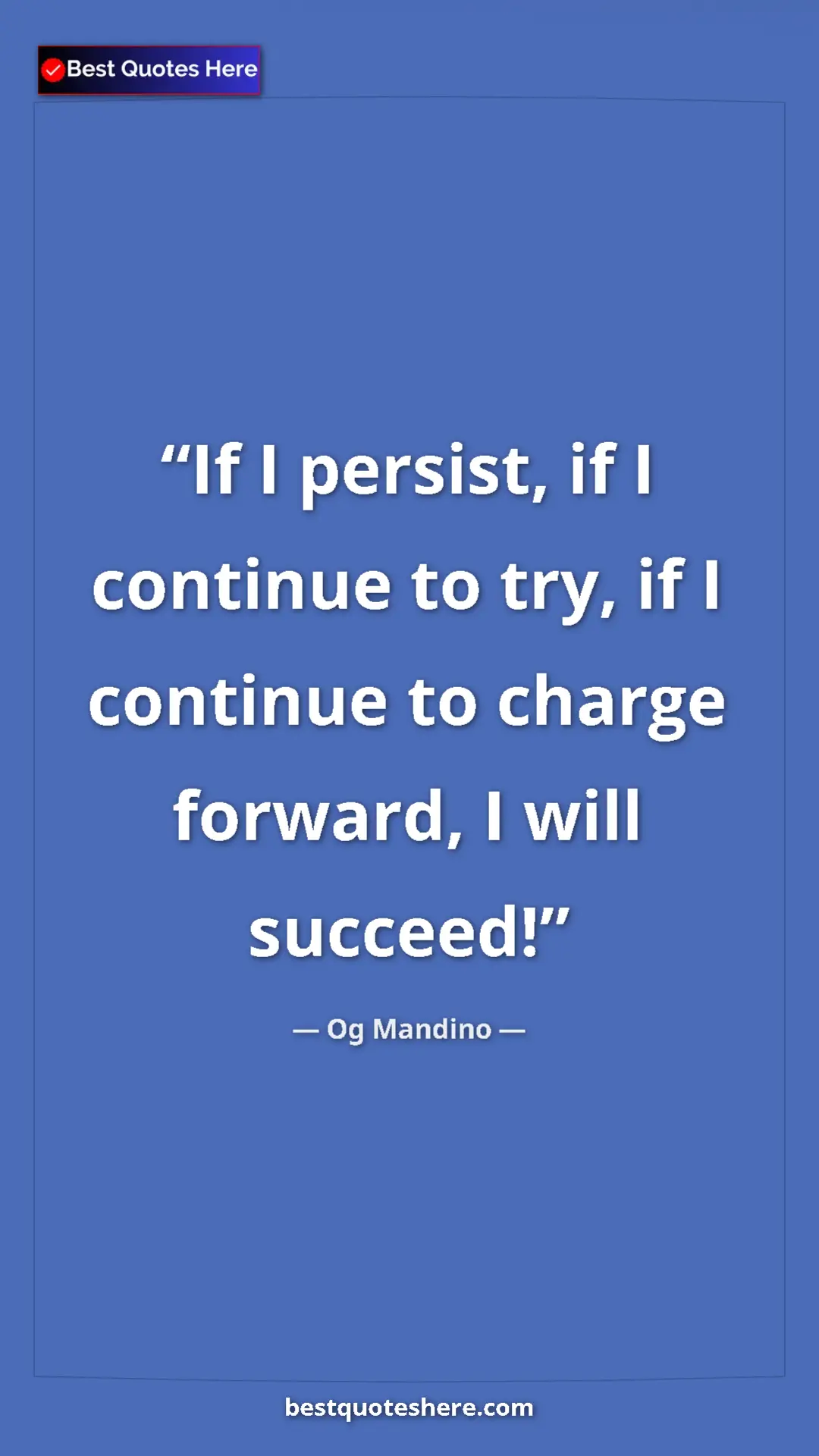 Pinterest quote poster by Og Mandino: "If I persist, if I continue to try, if I continue to charge..."